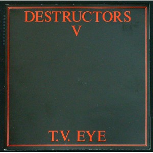 DESTRUCTORS V T.V. Eye / The Fatal Kiss / Love Like Glass (Criminal Damage Records – CRI 108) UK 1984 PS 45 (Punk)